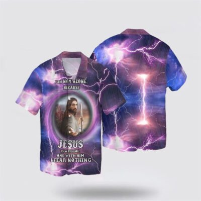 Christian Hawaiian Shirt, I Am Not Alone Because Jesus Is With Me And With Him I Fear Nothing Hawaiian Shirt, Christian Aloha Short Sleeve Shirt