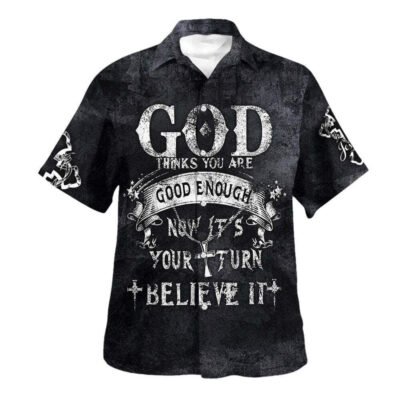 God Thinks You Are Good Enough Now It's Your Turn Believe It Hawaiian Shirt For Men, Christian Hawaiian Shirt, Gift For Christian Short Sleeve Shirt