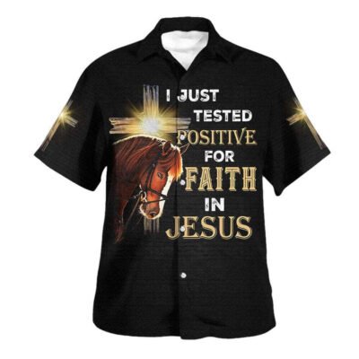 I Just Tested Positive For Faith In Jesus Horse Christian Cross Hawaiian Shirt For Men, Christian Hawaiian Shirt, Gift For Christian Short Sleeve Shirt