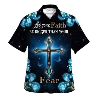 Let Your Faith Be Bigger Than Your Fear Hawaiian Shirt For Men, Christian Hawaiian Shirt, Gift For Christian